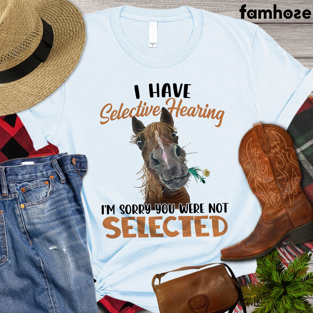 Horse T-shirt, I Have Selective Hearing I'm Sorry You Were Not Selected, Women Horse, Horse Girl Shirt, Horse Life, Horse Lover Gift, Premium T- shirt