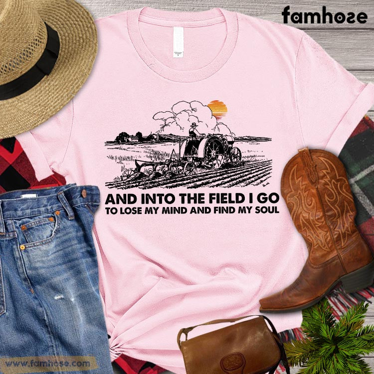 Farm T-shirt, And Into The Field I Go To Lose My Mind And Find My Soul, Tractor Farm Shirt, Farm Lover Shirt, Farming Lover Gift, Farmer Premium T-shirt