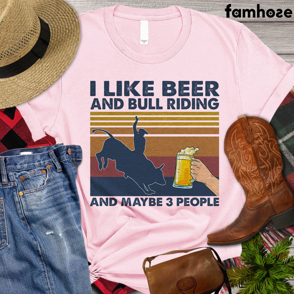 Bull Riders T-shirt, I Like Beer And Bull Riding And Maybe 3 People, Bull Riders Lover Gift, Vintage Bull Rider T-shirt, Bull Rider Premium T-shirt