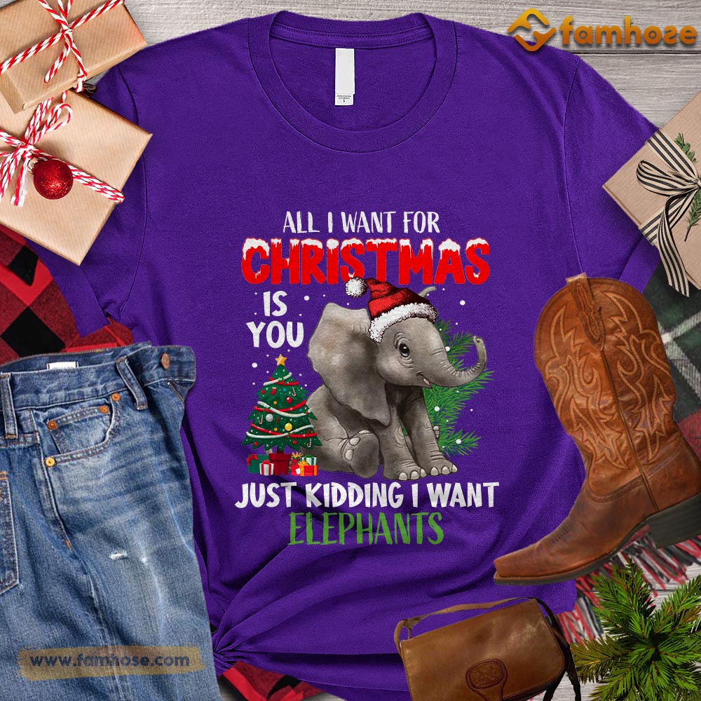 Christmas Elephant T-shirt, All I Want For Christmas Is You Kidding Want Elephant Gift For Elephant Lovers, Elephant Tees