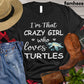 Cute Turtle T-shirt, I'm That Crazy Girl Who Loves Turtles, Turtle Lover Gift, Turtle Beach, Turle Power, Premium T-shirt