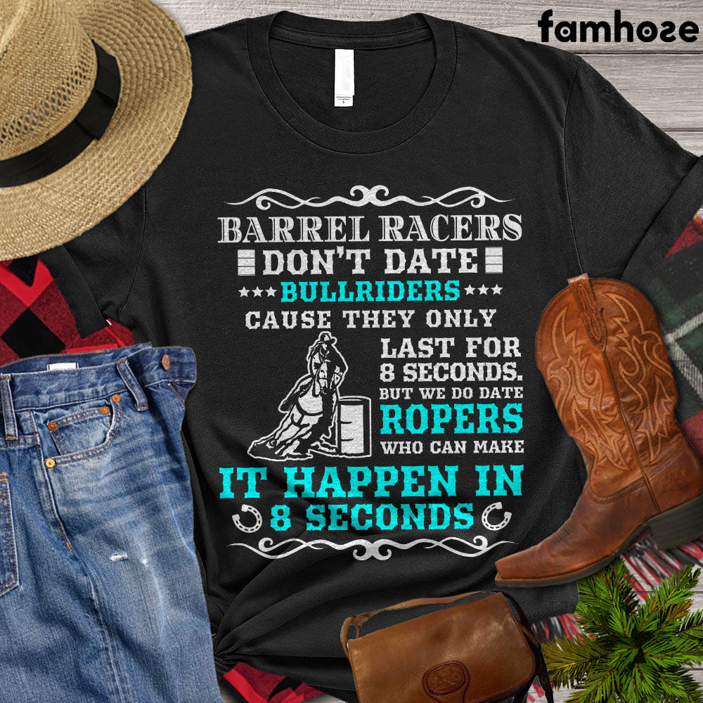 Barrel Racing T-shirt, Barrel Racers Don't Date Bull Riders Cause They Only Last For 8 Seconds, Gift For Barrel Racers, Barrel Racing Lover Gift, Cowgirl T-shirt, Rodeo Shirt, Barrel Racing Premium T-shirt