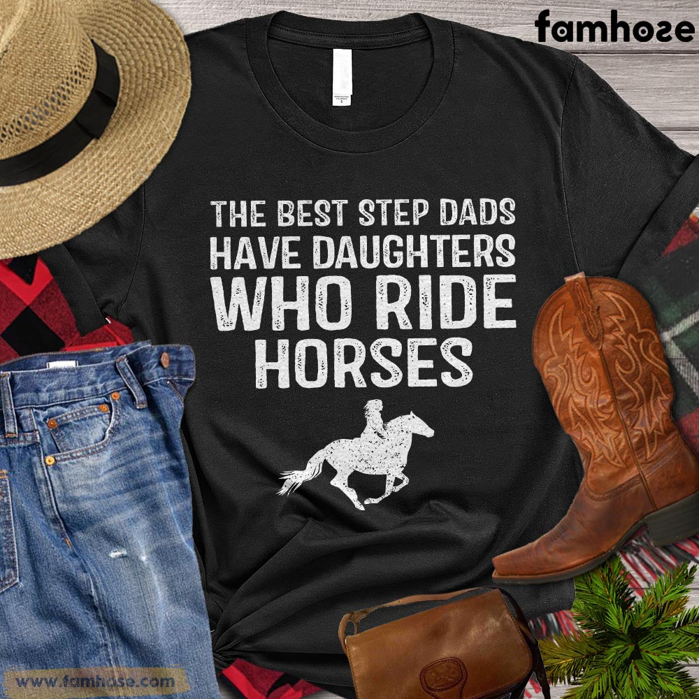 Father's Day Horse T-shirt, The Best Step Dads Have Daughters Who Ride Horses, Gift For Dad, Horse Dad, Horse Lover Gift, Horse Premium T-shirt