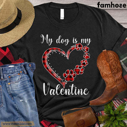 Valentine's Day Dog T-shirt, My Dog Is My Valentine Gift For Dog Lovers, Dog Owners, Dog Tees