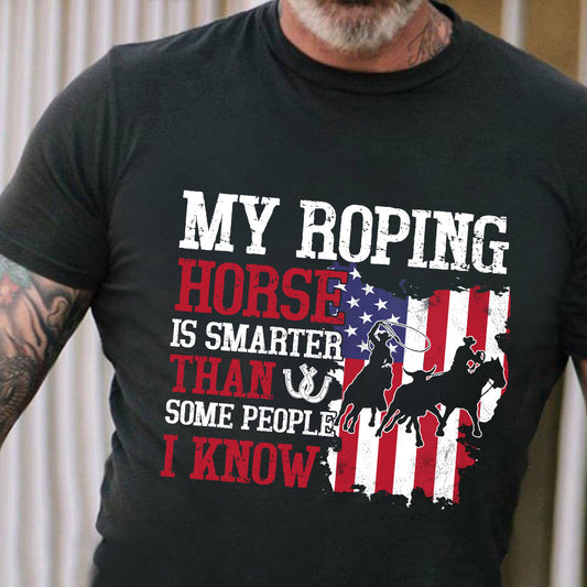 Team Roping T-shirt, My Roping Horse Is Smarter Than Some People Gift For Team Roping Lovers, Horse Riders, Equestrians