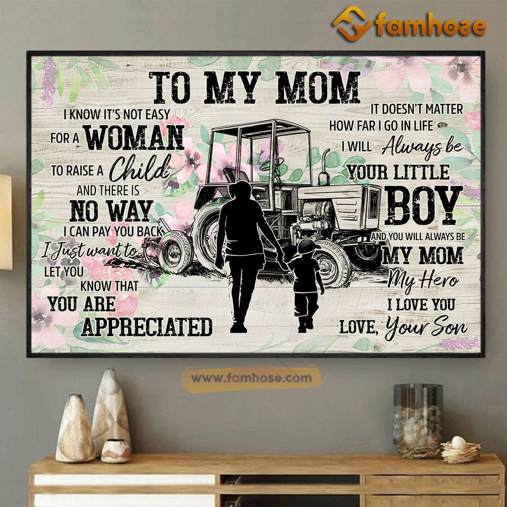 Mother's Day Farmer Poster/Canvas, To My Mom I Know It's Not Easy For A Woman Raise A Child Always Be Your Little Boy, Farm Canvas Wall Art, Poster Gift For Farmers