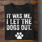 Funny Dog T-shirt, It Was Me I Let The Dogs Out Gift For Dog Lovers, Dog Owners, Dog Tees