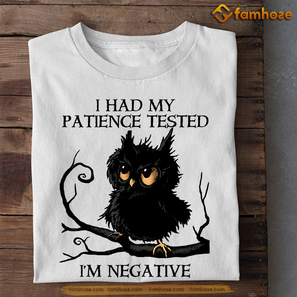 Owl T-shirt, I Had My Patience Tested I'm Negative Gift For Owl Lovers, Owl Owners, Owl Tees